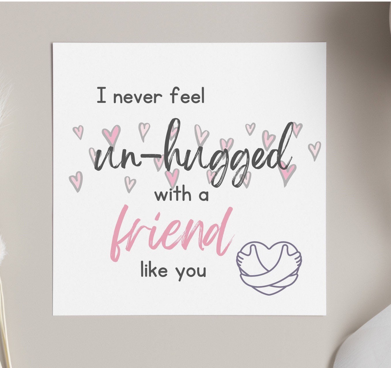Best friend card, I never feel un-hugged with a friend like you, bestie birthday cards, BFF cards for any occasion, big hugs cards,