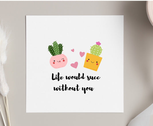 life would succ without you Valentine’s Day card, funny succulent cactus card, novelty Girlfriend boyfriend card, Galentines card