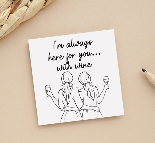 I’m always here for you, cheer up card for friend having chemo, is unwell, going through mental illness card, friends and wine card