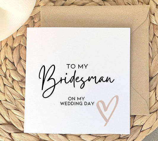 To my Bridesman on my wedding day card to say thank you for being my bridesman, cards from the bride to her male bestie