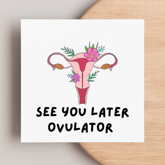 See you later ovulator, greeting card for friend or family who has had ovaries removed due to cancer or health conditions. Oophorectomy op