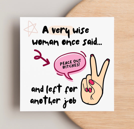 Funny leaving card, work wife new job card, peace out bitches, good luck, work colleague promotion. A wise woman once said